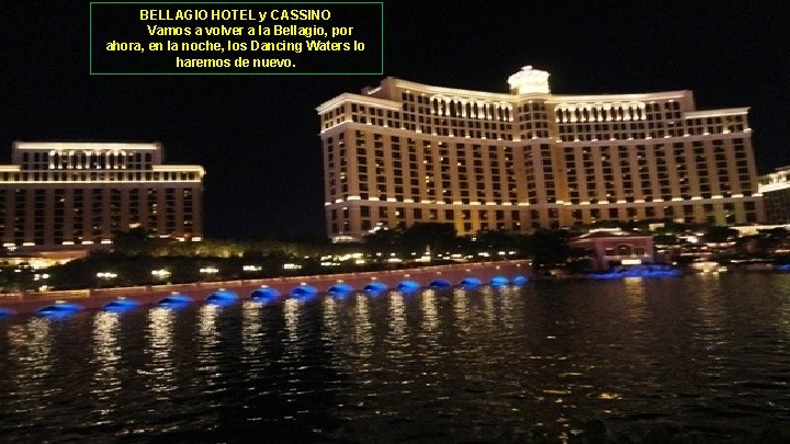 BELLAGIO HOTEL y CASSINO Vamos a volver a la Bellagio, por ahora, en la