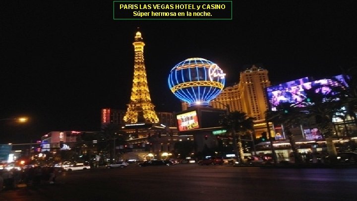 PARIS LAS VEGAS HOTEL y CASINO Súper hermosa en la noche. 