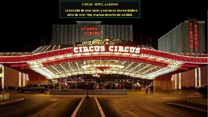 CIRCUS HOTEL y CASINO La entrada de este hotel y casino es una verdadera