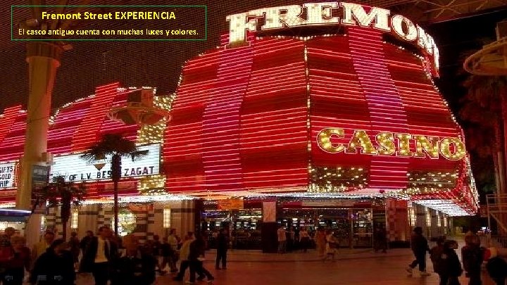 Fremont Street EXPERIENCIA El casco antiguo cuenta con muchas luces y colores. 