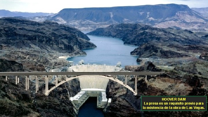 HOOVER DAM La presa es un requisito previo para la existencia de la obra