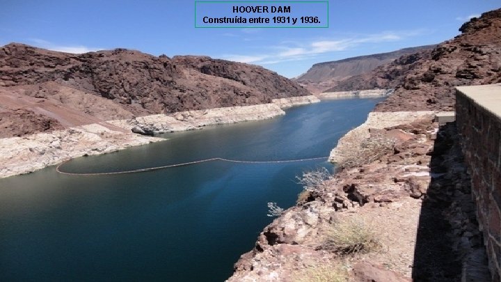 HOOVER DAM Construída entre 1931 y 1936. 