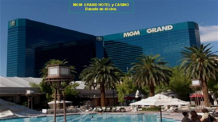 MGM GRAND HOTEL y CASINO Basado en el cine. 