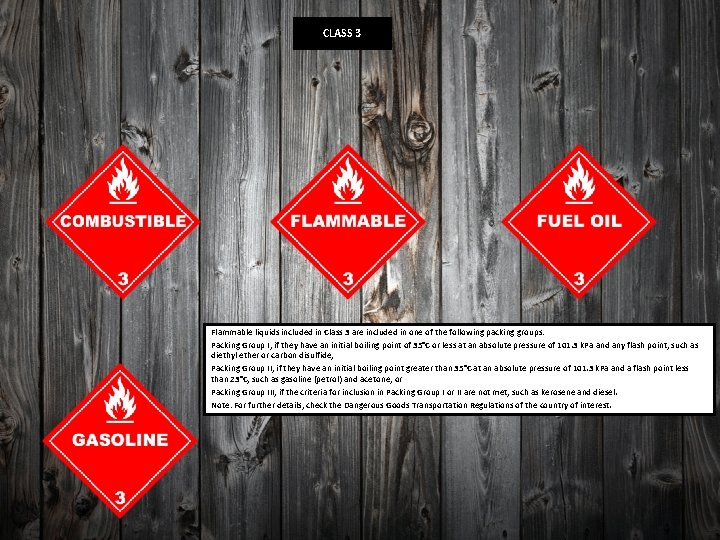 CLASS 3 Flammable liquids included in Class 3 are included in one of the