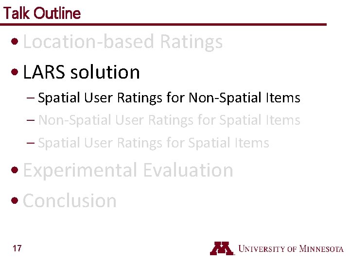 Talk Outline • Location-based Ratings • LARS solution – Spatial User Ratings for Non-Spatial