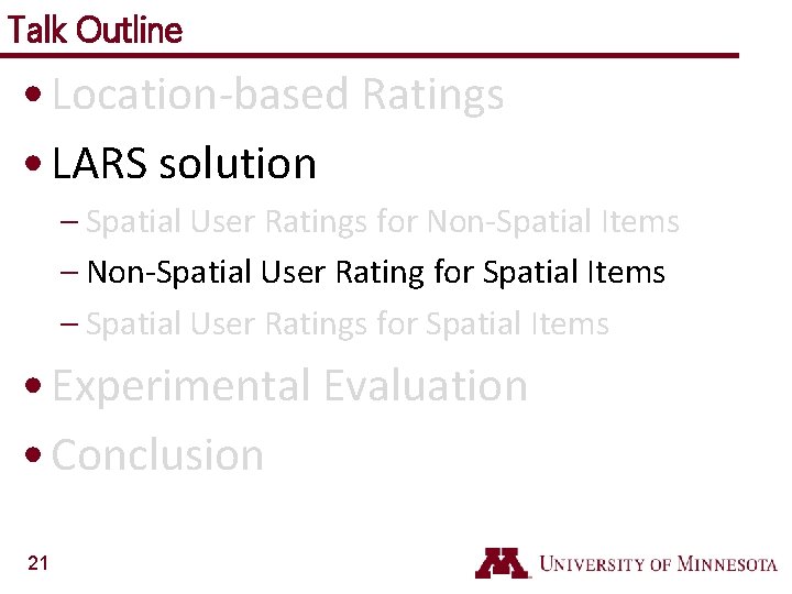 Talk Outline • Location-based Ratings • LARS solution – Spatial User Ratings for Non-Spatial