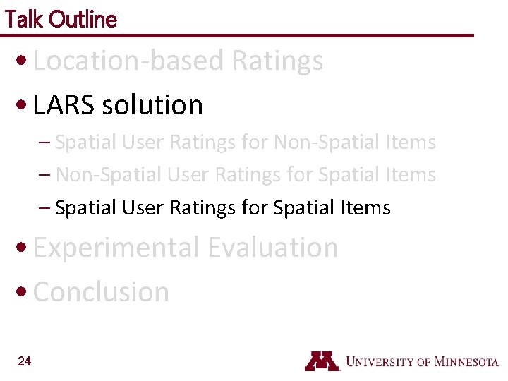 Talk Outline • Location-based Ratings • LARS solution – Spatial User Ratings for Non-Spatial
