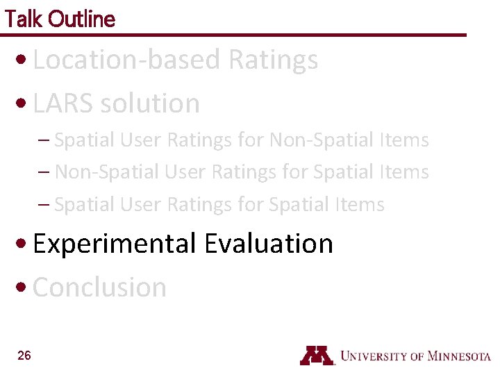 Talk Outline • Location-based Ratings • LARS solution – Spatial User Ratings for Non-Spatial