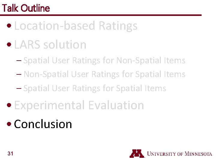 Talk Outline • Location-based Ratings • LARS solution – Spatial User Ratings for Non-Spatial