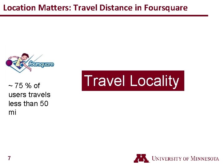 Location Matters: Travel Distance in Foursquare ~ 75 % of users travels less than