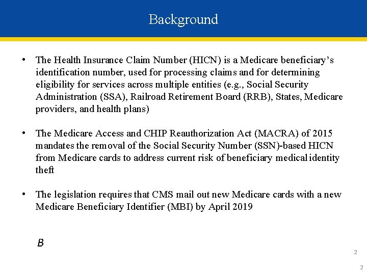 Background • The Health Insurance Claim Number (HICN) is a Medicare beneficiary’s identification number,