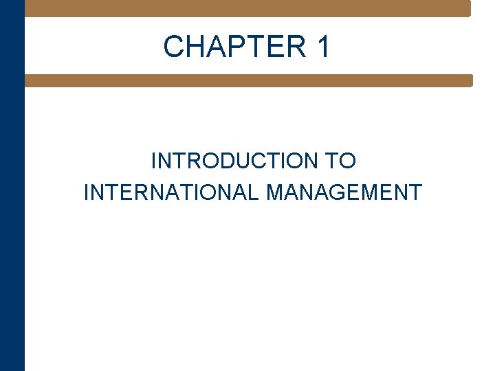 Chapter One International Management CHAPTER 1 INTRODUCTION TO INTERNATIONAL MANAGEMENT Learning Objectives