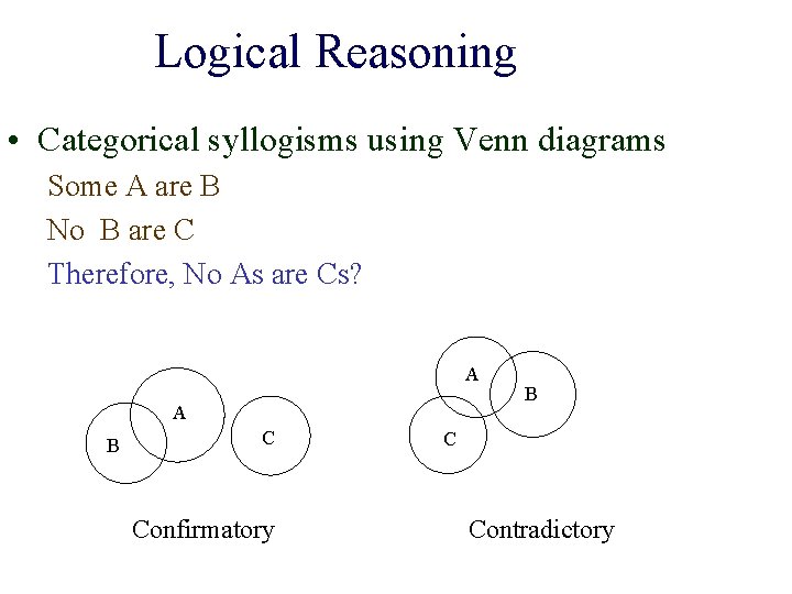 Logical Reasoning • Categorical syllogisms using Venn diagrams Some A are B No B