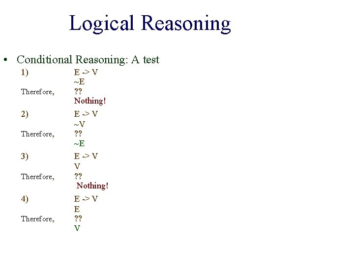 Logical Reasoning • Conditional Reasoning: A test 1) Therefore, 2) Therefore, 3) Therefore, 4)