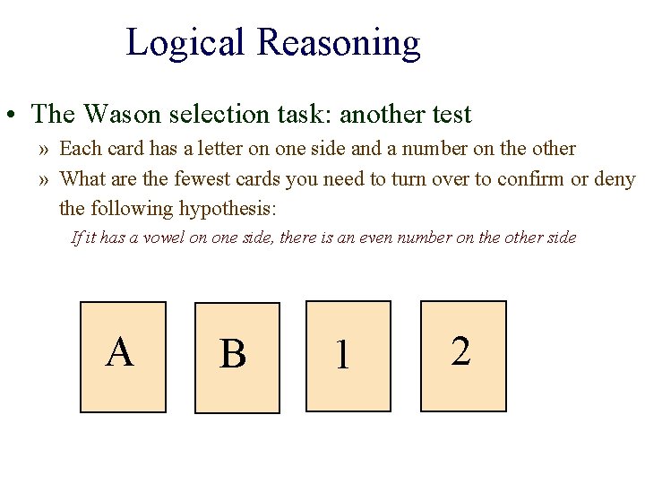 Logical Reasoning • The Wason selection task: another test » Each card has a