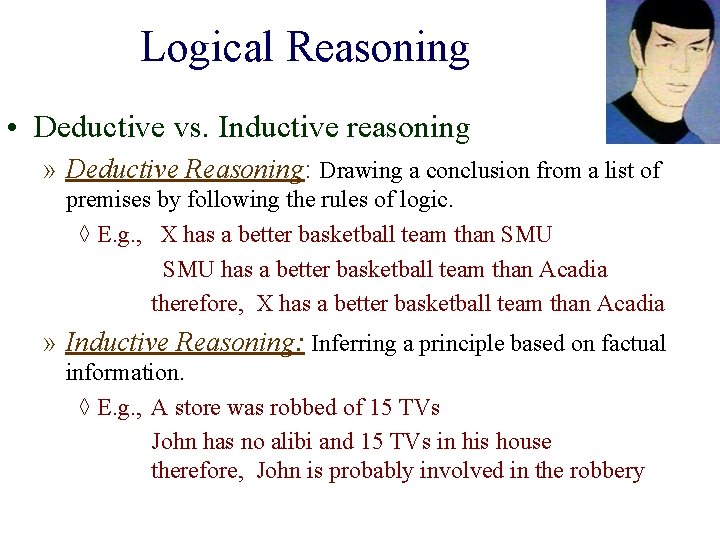 Logical Reasoning • Deductive vs. Inductive reasoning » Deductive Reasoning: Drawing a conclusion from