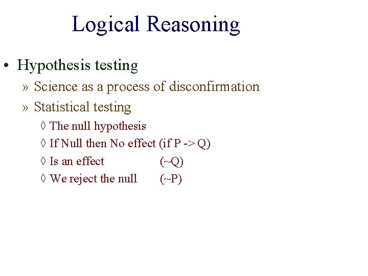 Logical Reasoning • Hypothesis testing » Science as a process of disconfirmation » Statistical