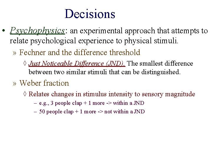 Decisions • Psychophysics: an experimental approach that attempts to relate psychological experience to physical