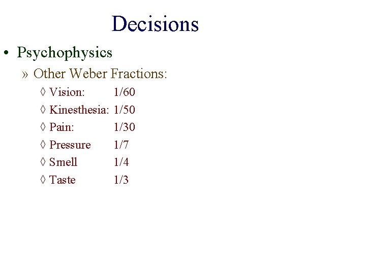 Decisions • Psychophysics » Other Weber Fractions: ◊ Vision: ◊ Kinesthesia: ◊ Pain: ◊