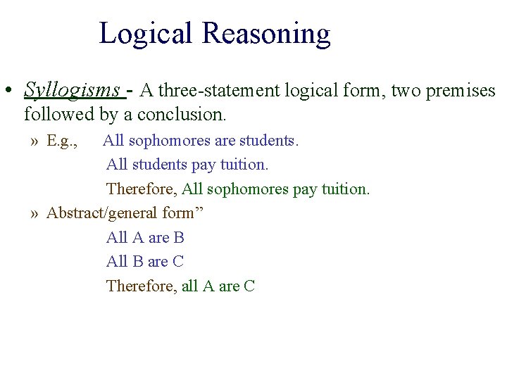 Logical Reasoning • Syllogisms - A three-statement logical form, two premises followed by a