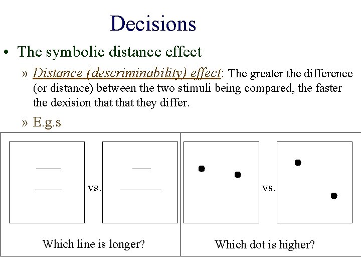 Decisions • The symbolic distance effect » Distance (descriminability) effect: The greater the difference