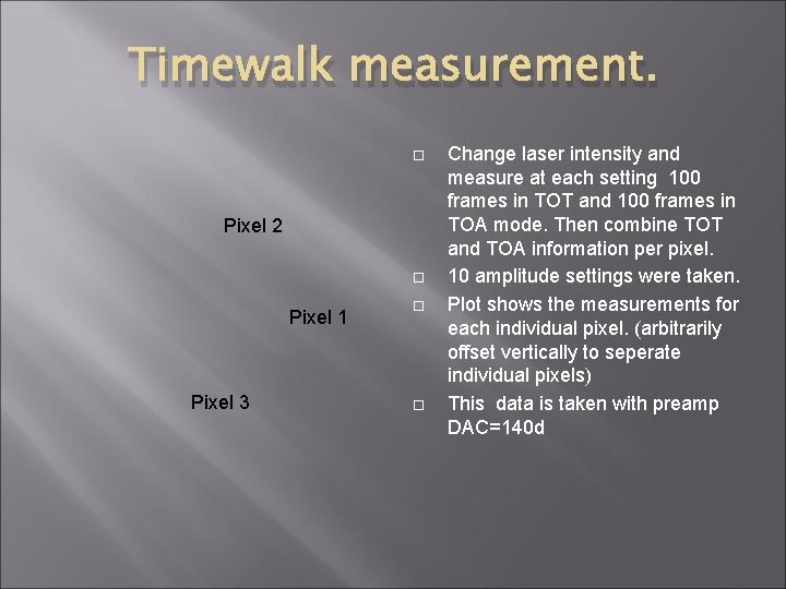 Timewalk measurement. Pixel 2 Pixel 1 Pixel 3 Change laser intensity and measure at