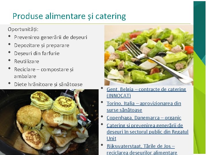 Produse alimentare și catering Oportunități: • Prevenirea generării de deșeuri • Depozitare și preparare