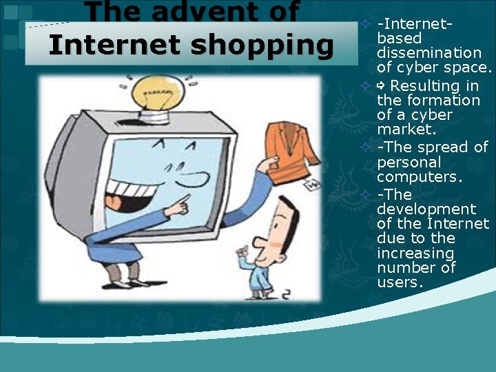 The advent of Internet shopping ² -Internetbased dissemination of cyber space. ² ⇨ Resulting