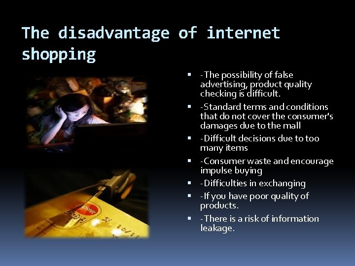 The disadvantage of internet shopping -The possibility of false advertising, product quality checking is