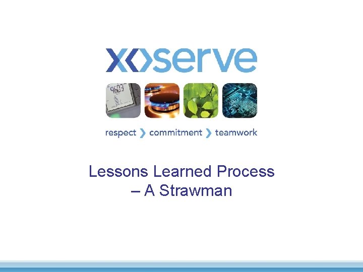 Lessons Learned Process – A Strawman 