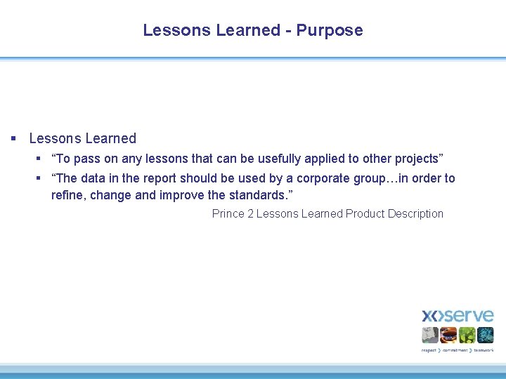 Lessons Learned - Purpose § Lessons Learned § “To pass on any lessons that