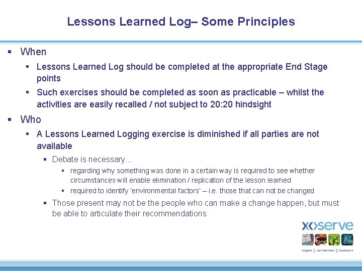 Lessons Learned Log– Some Principles § When § Lessons Learned Log should be completed