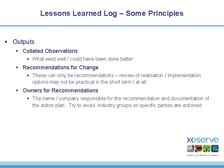 Lessons Learned Log – Some Principles § Outputs § Collated Observations § What went