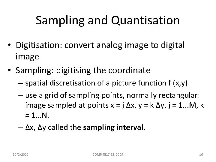 Sampling and Quantisation • Digitisation: convert analog image to digital image • Sampling: digitising