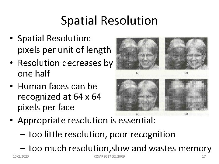 Spatial Resolution • Spatial Resolution: pixels per unit of length • Resolution decreases by