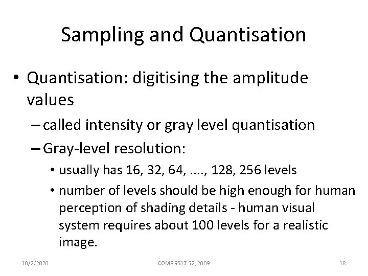 Sampling and Quantisation • Quantisation: digitising the amplitude values – called intensity or gray