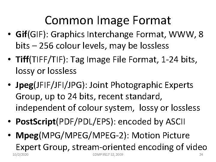 Common Image Format • Gif(GIF): Graphics Interchange Format, WWW, 8 bits – 256 colour
