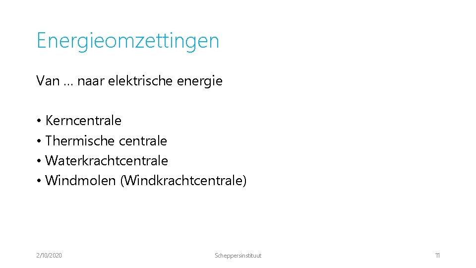 Energieomzettingen Van … naar elektrische energie • Kerncentrale • Thermische centrale • Waterkrachtcentrale •