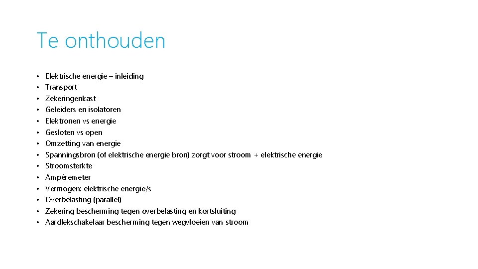 Te onthouden • • • • Elektrische energie – inleiding Transport Zekeringenkast Geleiders en