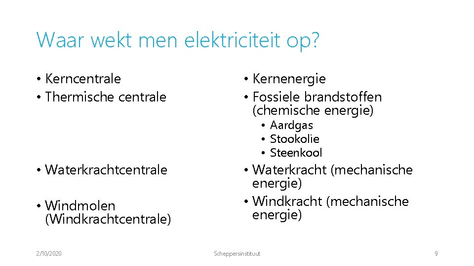 Waar wekt men elektriciteit op? • Kerncentrale • Thermische centrale • Waterkrachtcentrale • Windmolen