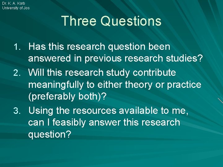 Dr. K. A. Korb University of Jos Three Questions 1. Has this research question