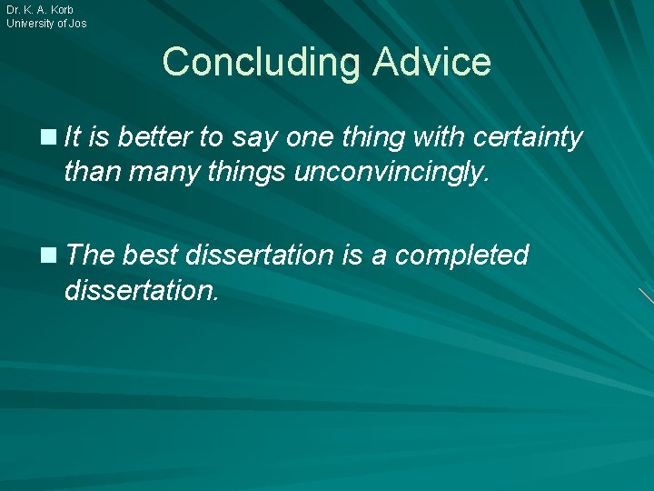 Dr. K. A. Korb University of Jos Concluding Advice n It is better to