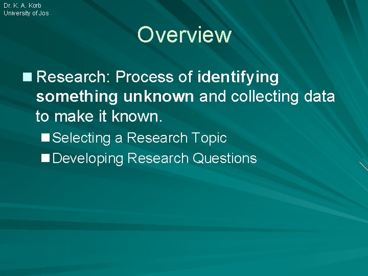 Dr. K. A. Korb University of Jos Overview n Research: Process of identifying something