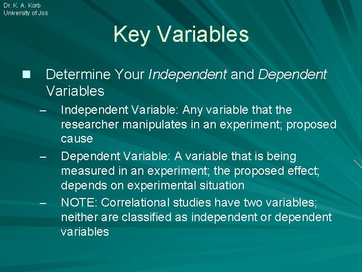 Dr. K. A. Korb University of Jos Key Variables n Determine Your Independent and