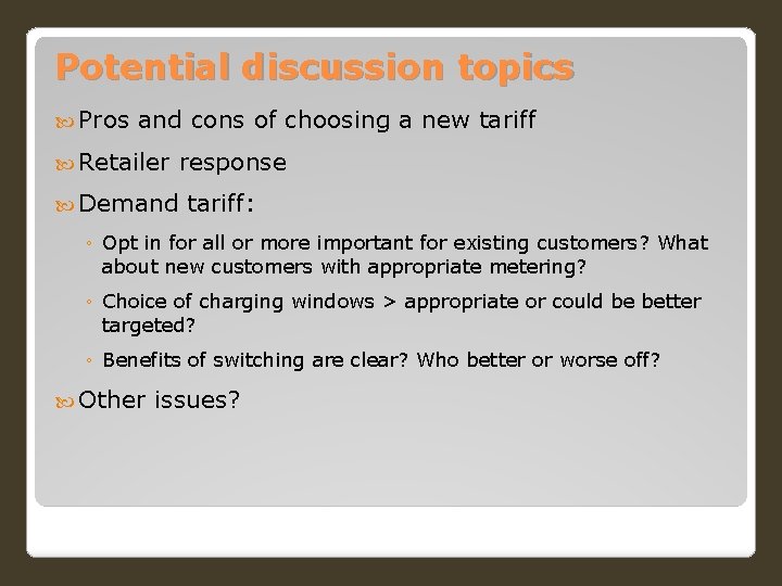 Potential discussion topics Pros and cons of choosing a new tariff Retailer Demand response