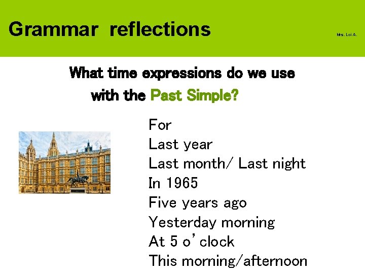 Grammar reflections What time expressions do we use with the Past Simple? For Last