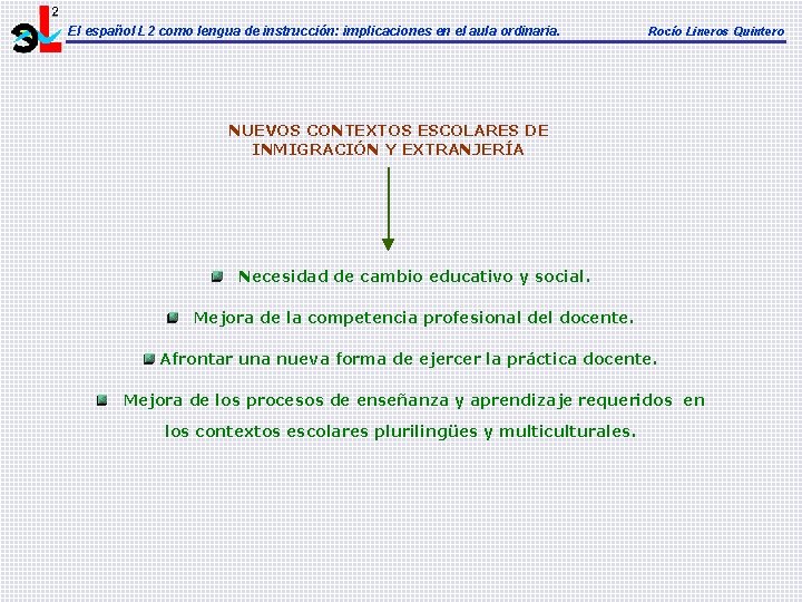 El español L 2 como lengua de instrucción: implicaciones en el aula ordinaria. Rocío El español L 2 como lengua de instrucción: implicaciones en el aula ordinaria. Rocío