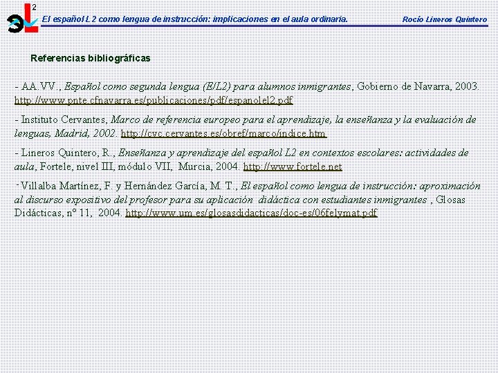 El español L 2 como lengua de instrucción: implicaciones en el aula ordinaria. Rocío El español L 2 como lengua de instrucción: implicaciones en el aula ordinaria. Rocío