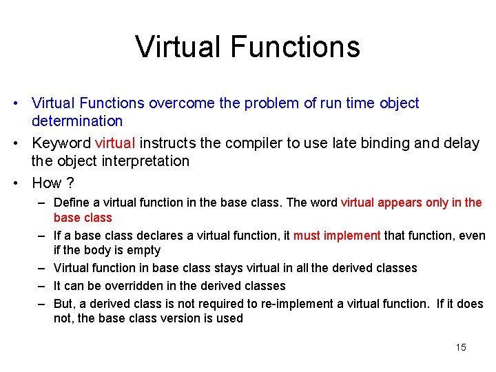Virtual Functions • Virtual Functions overcome the problem of run time object determination •