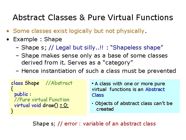 Abstract Classes & Pure Virtual Functions • Some classes exist logically but not physically.